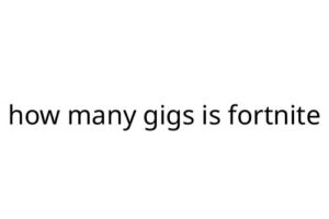 how many gigs is fortnite