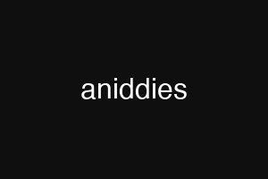 aniddies