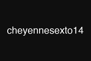 cheyennesexto14
