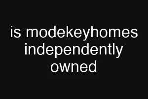 is modekeyhomes independently owned