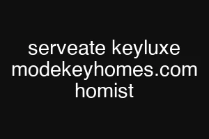 serveate keyluxe modekeyhomes.com homist