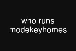 who runs modekeyhomes