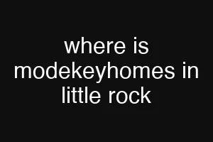 where is modekeyhomes in little rock